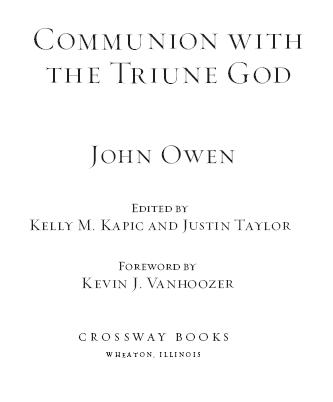 Communion with the Triune God Copyright 2007 by Kelly M Kapic and Justin - photo 1