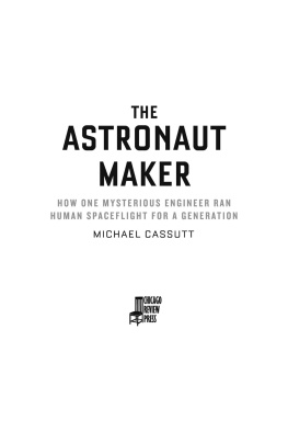 Michael Cassutt - The Astronaut Maker: How One Mysterious Engineer Ran Human Spaceflight for a Generation