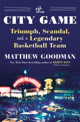 Matthew Goodman The City Game: Triumph, Scandal, and a Legendary Basketball Team