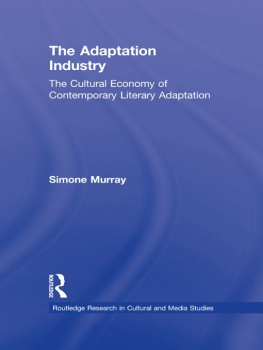 Simone Murray - The Adaptation Industry: The Cultural Economy of Contemporary Literary Adaptation