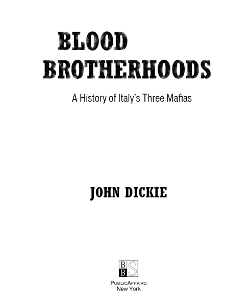 Copyright John Dickie 2011 2013 2014 First half published as Blood - photo 1