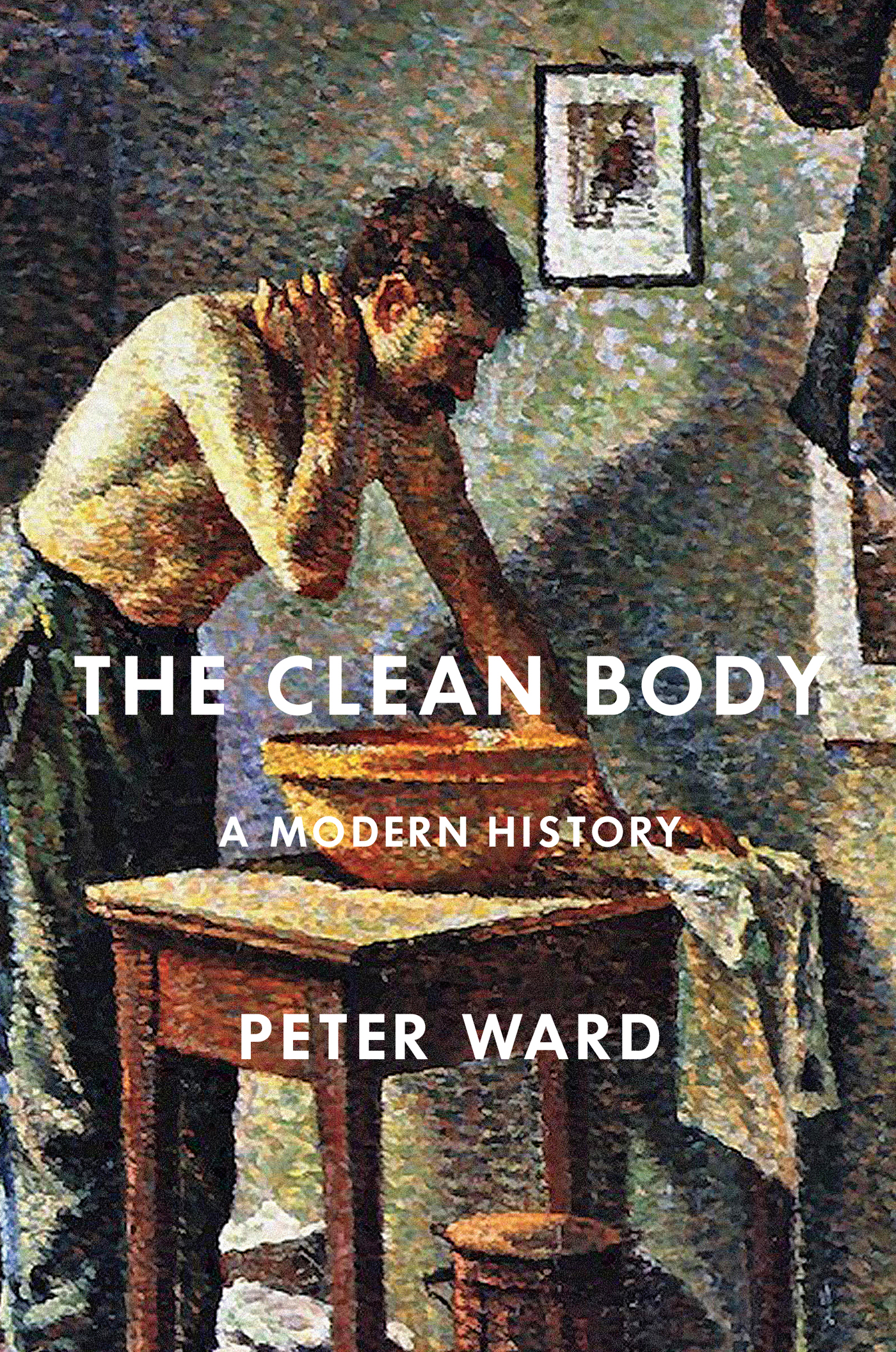 THE CLEAN BODY THE CLEAN BODY A MODERN HISTORY PETER WARD McGill-Queens - photo 1