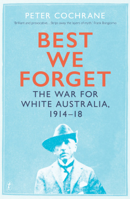 Peter Cochrane - Best We Forget: The War for White Australia, 1914-18