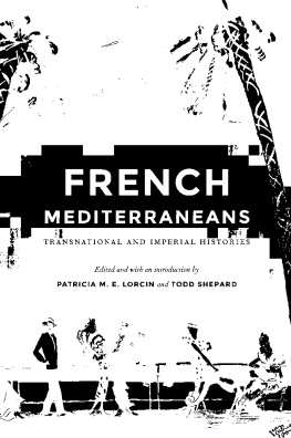 Patricia M. E. Lorcin French Mediterraneans: Transnational and Imperial Histories