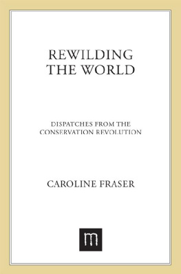 Caroline Fraser - Rewilding the World: Dispatches From the Conservation Reovlution