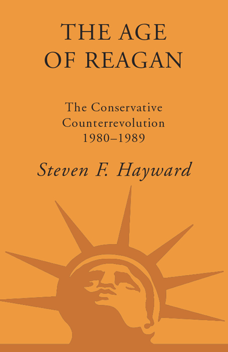 Also by STEVEN F HAYWARD The Age of Reagan Volume I The Fall of the - photo 1