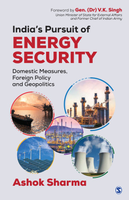 Sharma - India’s pursuit of energy security : domestic measures, foreign policy and geopolitics