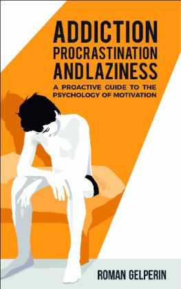 Roman Gelperin (Author) - Addiction, Procrastination, and Laziness: A Proactive Guide to the Psychology of Motivation