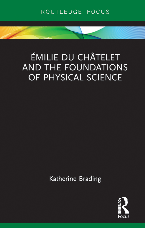 milie Du Chtelet and the Foundations of Physical Science The centerpiece of - photo 1