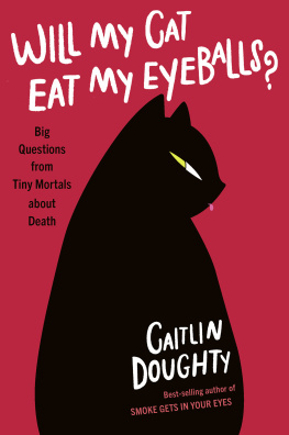 Caitlin Doughty - Will My Cat Eat My Eyeballs?: Big Questions from Tiny Mortals About Death