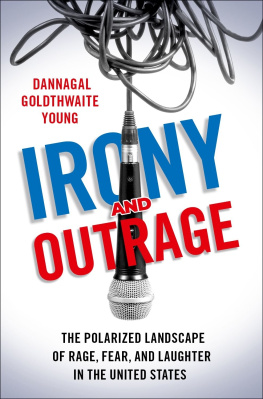 Dannagal Goldthwaite Young - Irony and Outrage: The Polarized Landscape of Rage, Fear, and Laughter in the United States