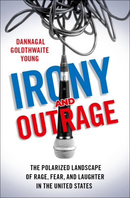 Dannagal Goldthwaite Young Irony and Outrage: The Polarized Landscape of Rage, Fear, and Laughter in the United States