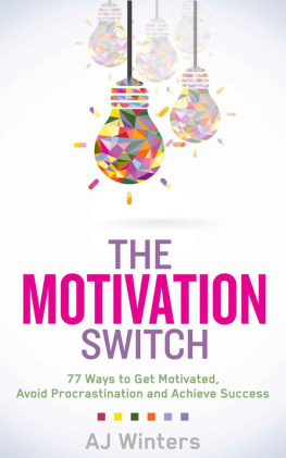 AJ Winters - The Motivation Switch: 77 Ways to Get Motivated, Avoid Procrastination, and Achieve Success