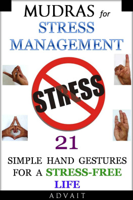 Advait - Mudras for Stress Management: 21 Simple Hand Gestures for A Stress Free Life