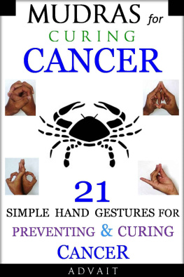 Advait Mudras for Curing Cancer: 21 Simple Hand Gestures for Preventing & Curing Cancer