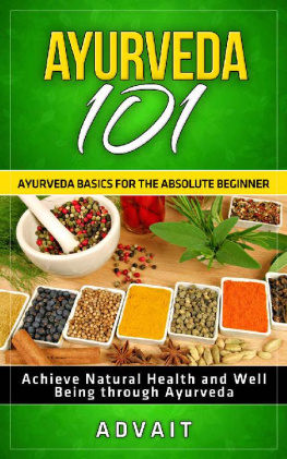 Advait - Ayurveda 101: Ayurveda Basics for The Absolute Beginner