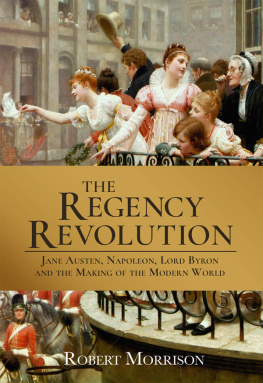 Robert Morrison The Regency Revolution: Jane Austen, Napoleon, Lord Byron and the Making of the Modern World