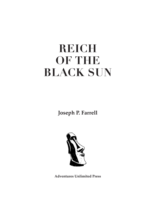 Reich of the Black Sun Copyright 2004 by Joseph P Farrell ISBN 1-931882-39-8 - photo 2