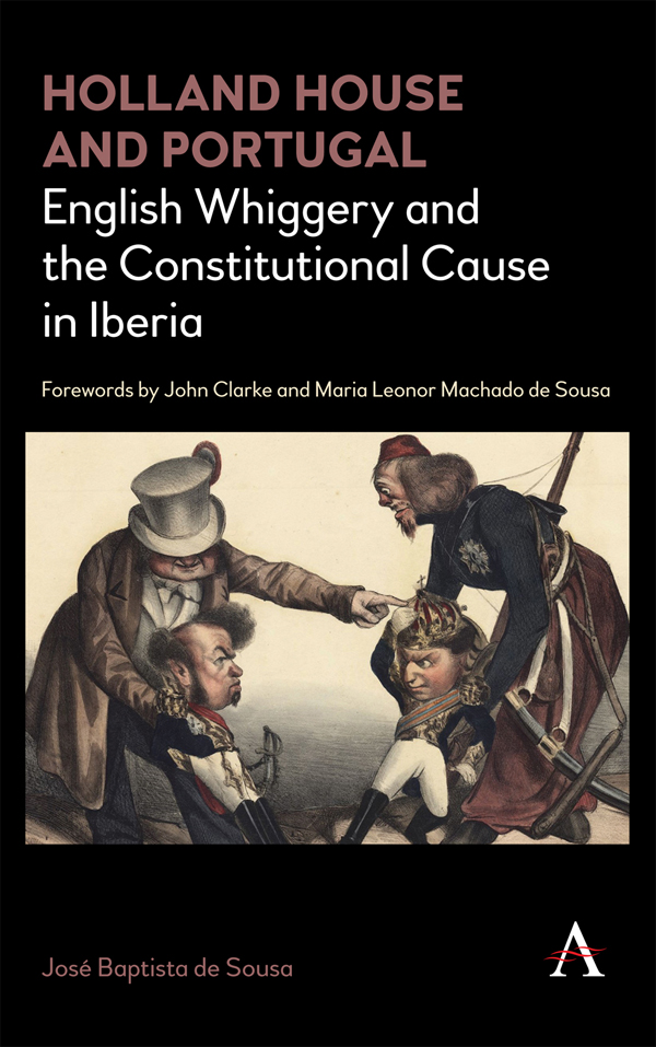 Holland House and Portugal 1793-1840 English Whiggery and the Constitutional Cause in Iberia - image 1