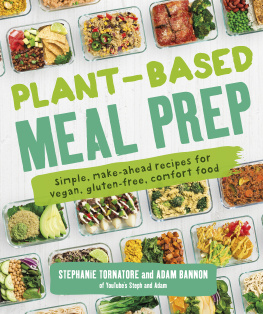Stepanie Tornatore and Adam Bannon Plant-Based Meal Prep Simple, Make-ahead Recipes for Vegan, Gluten-free, Comfort Food