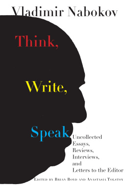 Vladimir Nabokov - Think, Write, Speak: Uncollected Essays, Reviews, Interviews, and Letters to the Editor