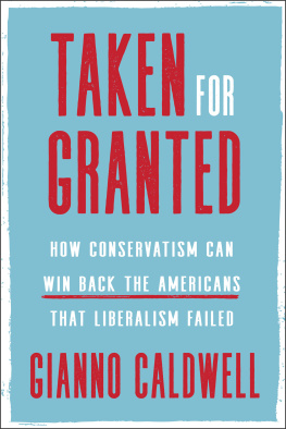 Gianno Caldwell - Taken for Granted: How Conservatism Can Win Back the Americans That Liberalism Failed