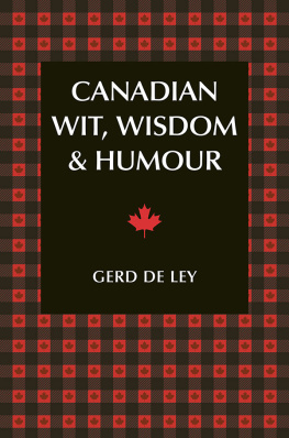 Gerd de Ley - Canadian Wit, Wisdom & Humour: The Complete Collection of Canadian Jokes, One-Liners & Witty Sayings