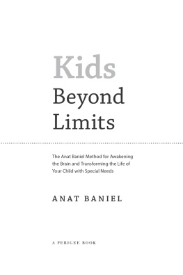 Anat Baniel Kids Beyond Limits: The Anat Baniel Method for Awakening the Brain and Transforming the Life of Your Child With Special Needs