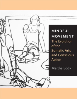 Martha Eddy Mindful Movement:The Evolution of the Somatic Arts and Conscious Action