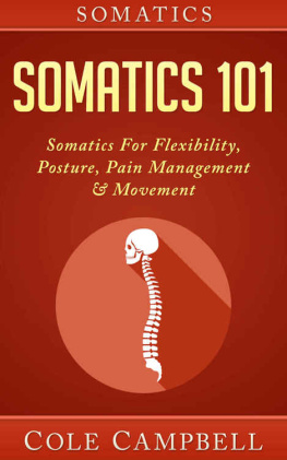 Cole Campbell Somatics 101: Somatics - For: Flexibility, Posture, Pain Management & Movement