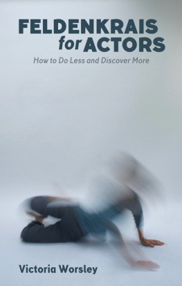 Victoria Worsley - Feldenkrais for Actors: How to Do Less and Discover More