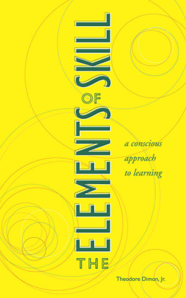 Theodore Dimon The Elements of Skill: A Conscious Approach to Learning