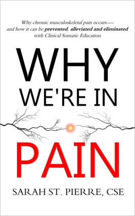 Sarah St. Pierre - Why We’re in Pain: Why chronic musculoskeletal pain occurs - and how it can be prevented, alleviated and eliminated with Clinical Somatic Education