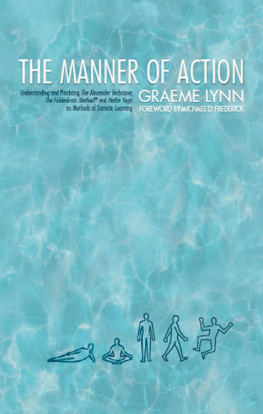 Graeme Lynn - Manner of Action, The: MANNER OF ACTION, The, Understanding and Practicing The Alexander Technique, The Feldenkrais Method and the Hatha Yoga, as Methods of Somatic Learning