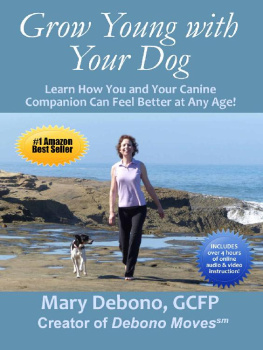 Mary Debono - Grow Young with Your Dog: Learn How You and Your Canine Companion Can Feel Better at Any Age!