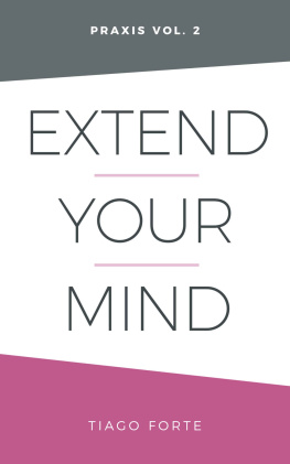 Tiago Forte - Extend Your Mind: Praxis Volume 2