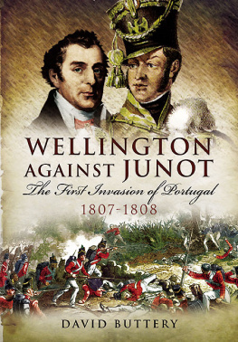David Buttery - Wellington Against Junot: The First Invasion of Portugal 1807-1808