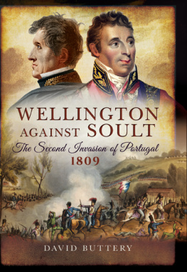 David Buttery - Wellington Against Soult: The Second Invasion of Portugal 1809