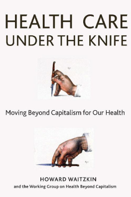 Howard Waitzkin - Health Care Under the Knife: Moving Beyond Capitalism for Our Health