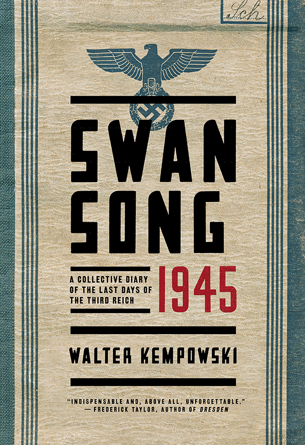 Swansong 1945 A Collective Diary of the Last Days of the Third Reich Walter - photo 1