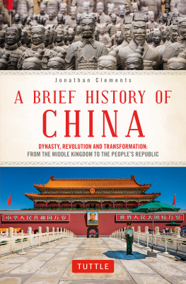 Jonathan Clements - A Brief History of China: Dynasty, Revolution and Transformation: The Incredible Story of the World’s Oldest and Most Populous Nation