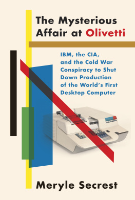 Meryle Secrest The Mysterious Affair at Olivetti: Ibm, the Cia, and the Cold War Conspiracy to Shut Down Production of the World’s First Desktop Computer