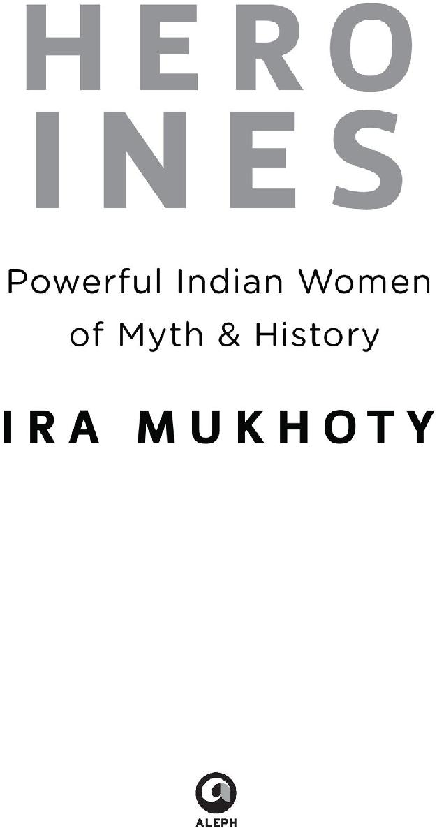 Heroines Powerful Indian Women of Myth and History - image 1