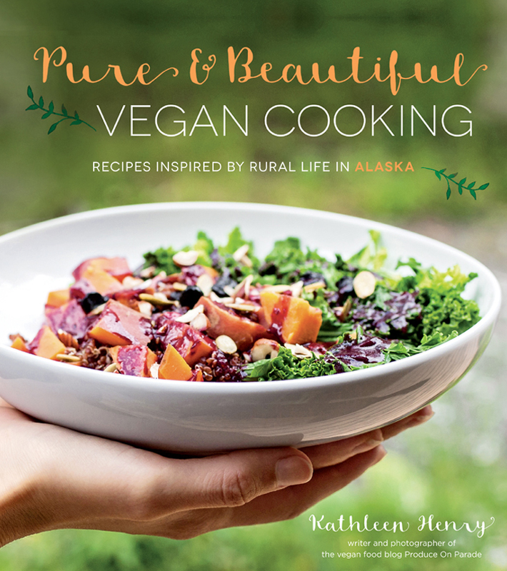 Pure Beautiful VEGAN COOKING RECIPES INSPIRED BY RURAL LIFE IN ALASKA - photo 1