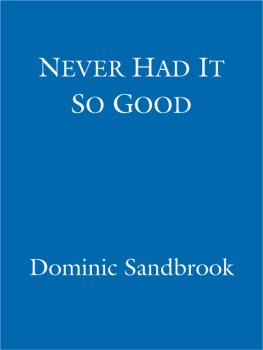 Dominic Sandbrook - Never Had It So Good: A History of Britain from Suez to the Beatles