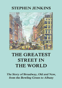 Stephen Jenkins - The Greatest Street in the World: The Story of Broadway, Old and New, from the Bowling Green to Albany