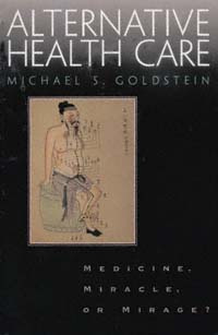 Michael S. Goldstein - Alternative Health Care: Medicine, Miracle, Or Mirage?