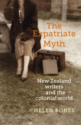 Helen Bones - The Expatriate Myth: New Zealand Writers and the Colonial World