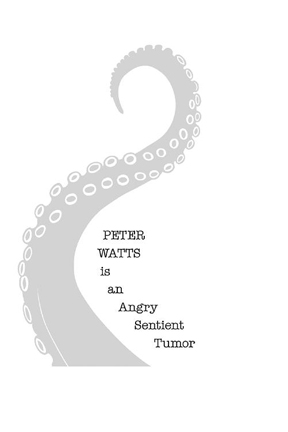 PeterWatts is an Angry Sentient Tumor Copyright 2019 by Peter Watts Thisis - photo 1