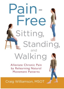 Craig Williamson - Pain-Free Sitting, Standing, and Walking: Alleviate Chronic Pain by Relearning Natural Movement Patterns